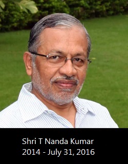 Shri T. Nanda Kumar, Chairman from 2014 to 31st July, 2016